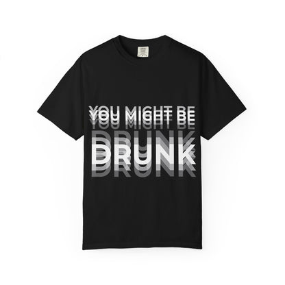 You Might Be Drunk Graphic Tee — Funny Party T‑Shirt