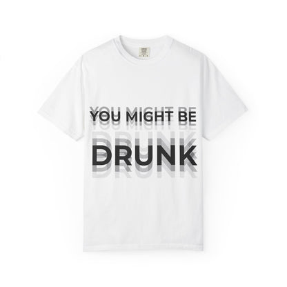 You Might Be Drunk Graphic Tee — Funny Party T‑Shirt