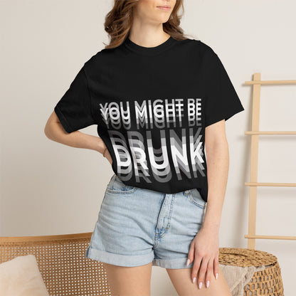 You Might Be Drunk Graphic Tee — Funny Party T‑Shirt